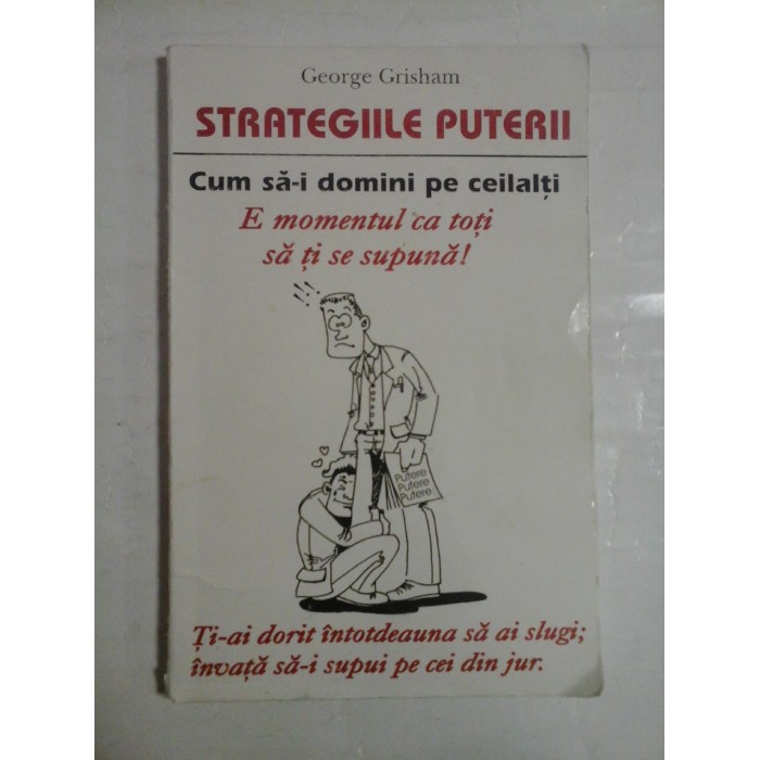 STRATEGIILE PUTERII Cum sa-i domini pe ceilalti - George GRISHAM STRATEGIILE PUTERII Cum sa-i domini pe ceilalti - George GRISHAM